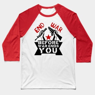 End War Before War Ends You - Anti War, Anti Imperialist, Peace Baseball T-Shirt